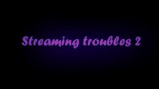 stream troubles 2 no sound XVIDEOS